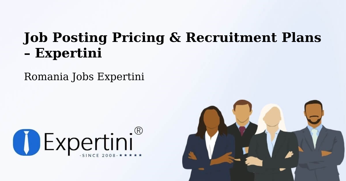 Job Posting Pricing & Recruitment Plans – Roman - Roman, Romania Jobs Expertini